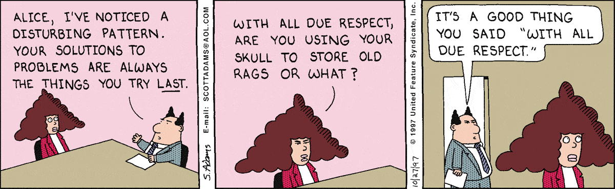 a Dilbert comic where the pointy-haired boss berates Alice for solving problems